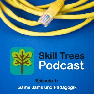 Skill Trees Podcast Episode 1: Game Jams und Pädagogik