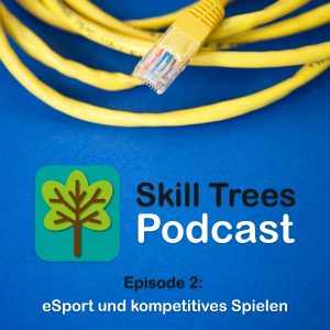 Skill Trees Podcast Episode 2: eSport und kompetitives Spielen